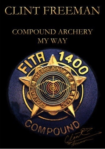 Compound Archery My Way - Clint Freeman