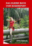 Das Kleine Buch vom Bogensport - Urte Paulus